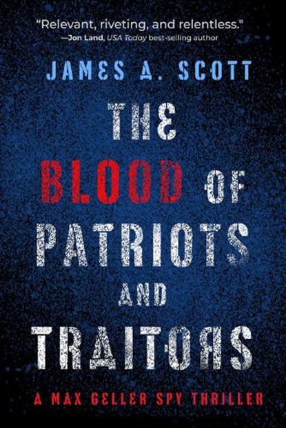 The Blood of Patriots and Traitors, James A. Scott - Paperback - 9781608096053