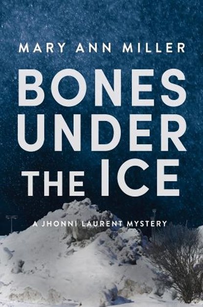 Bones Under the Ice, Mary Ann Miller - Paperback - 9781608096077