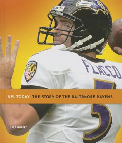 The Story of the Baltimore Ravens, Sara Gilbert - Gebonden - 9781608182947