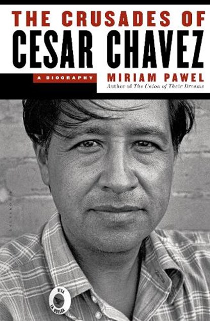 The Crusades of Cesar Chavez, Miriam Pawel - Paperback - 9781608197132