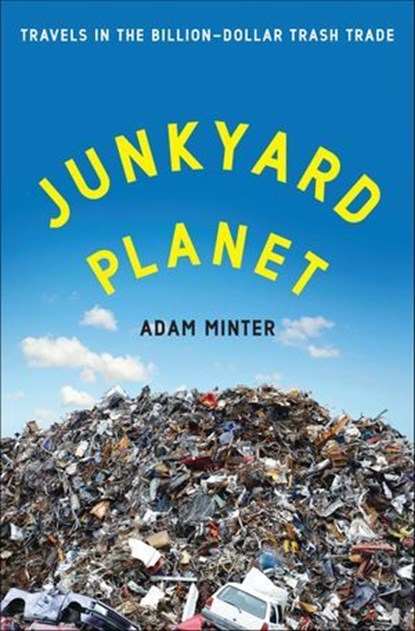 Junkyard Planet, Adam Minter - Ebook - 9781608197927