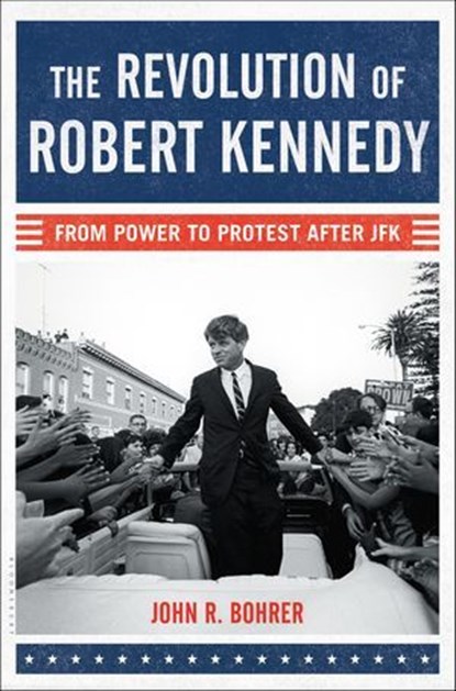 The Revolution of Robert Kennedy, John R. Bohrer - Ebook - 9781608199822