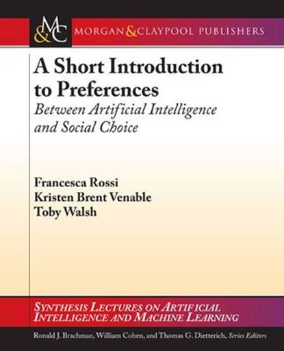 A Short Introduction to Preferences, Francesca Rossi ; Toby Walsh - Paperback - 9781608455867