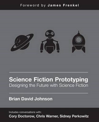 Science Fiction Prototyping, Brian David Johnson - Paperback - 9781608456550