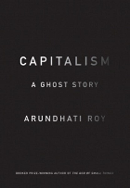 Capitalism: A Ghost Story, Arundhati Roy - Paperback - 9781608463855
