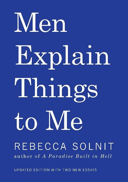 Solnit, R: MEN EXPLAIN THINGS TO ME 2/E, Rebecca Solnit - Paperback - 9781608464661