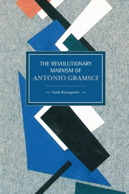 Revolutionary Marxism Of Antonio Gramsci, Frank Rosengarten - Paperback - 9781608464739