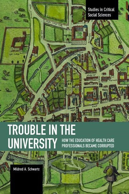 Trouble In The University: How The Education Of Health Care Professionals Became Corrupted, Mildred A. Schwartz - Paperback - 9781608464951