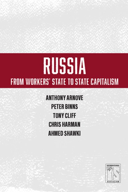 Russia: From Worker's State To State Capitalism, Anthony Arnove ; Tony Cliff ; Chris Harman - Paperback - 9781608465453