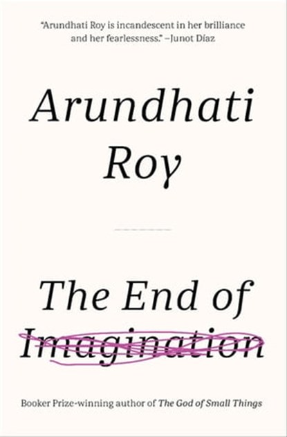 The End of Imagination, Arundhati Roy - Ebook - 9781608466542