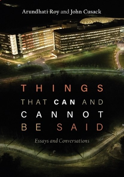 Things That Can and Cannot Be Said: Essays and Conversations, Arundhati Roy - Paperback - 9781608467174
