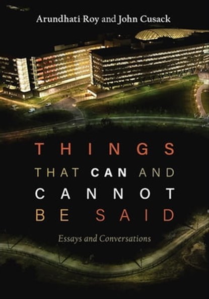 Things That Can and Cannot Be Said, Arundhati Roy ; John Cusack - Ebook - 9781608467181