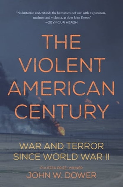 The Violent American Century, John W. Dower - Ebook - 9781608467266
