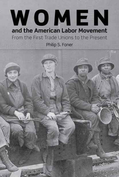Women And The American Labor Movement, Phillip S. Foner - Paperback - 9781608469215