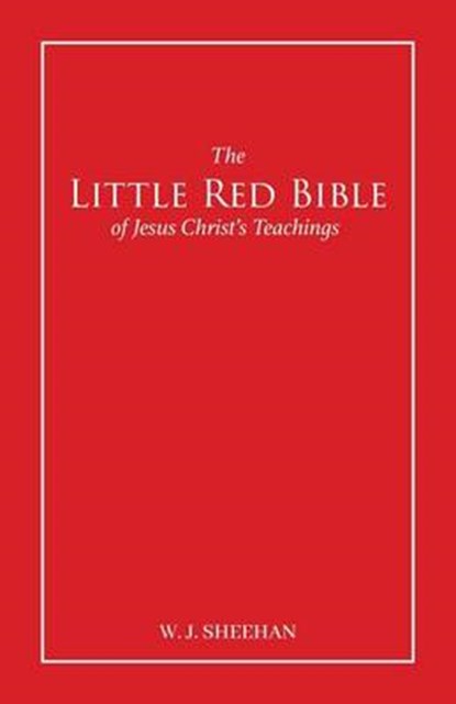 The Little Red Bible of Jesus Christ's Teachings - The Words in Red, SHEEHAN,  William J. - Paperback - 9781608621729
