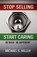 Stop Selling and Start Caring, Michael S. Miller - Paperback - 9781608622931