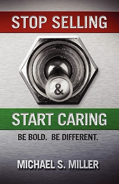 Stop Selling and Start Caring, MILLER,  Michael S. - Paperback - 9781608622931