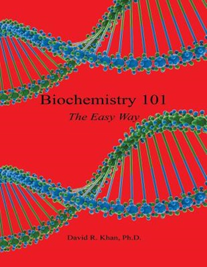 Biochemistry 101 - The Easy Way, David R. Khan - Paperback - 9781608625666