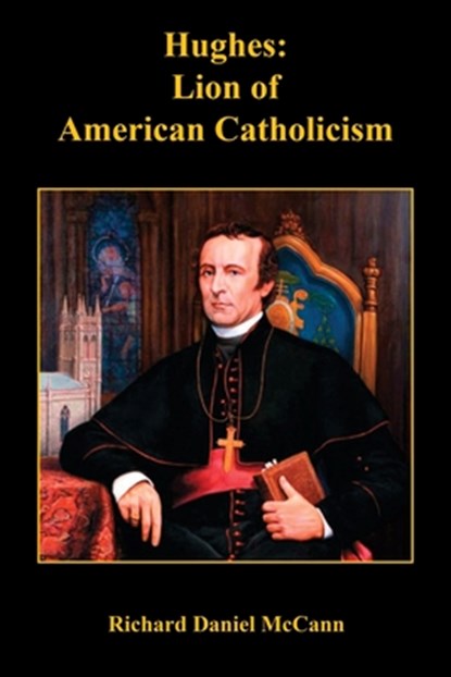 Hughes: Lion of American Catholicism, Richard Daniel McCann - Paperback - 9781608626748