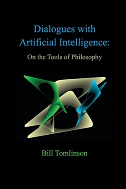 Dialogues with Artificial Intelligence: On the Tools of Philosophy, Bill Tomlinson - Paperback - 9781608628889