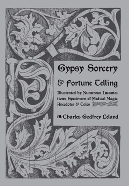 Gypsy Sorcery and Fortune Telling, Charles Leland - Gebonden - 9781608641833