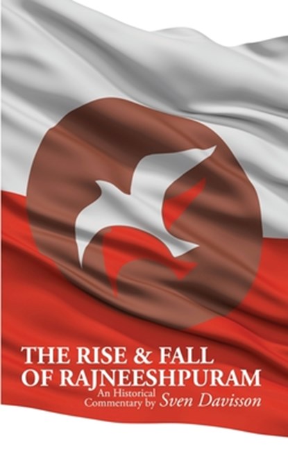 The Rise & Fall of Rajneeshpuram: An Historical Commentary, Sven Davisson - Paperback - 9781608641970