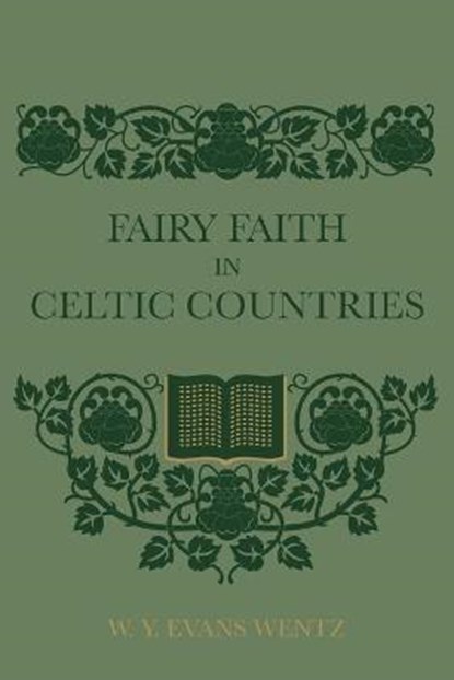 Fairy Faith In Celtic Countries, W. Y. Evans Wentz - Paperback - 9781608641994