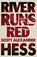 River Runs Red, Scott Alexander Hess - Paperback - 9781608642281