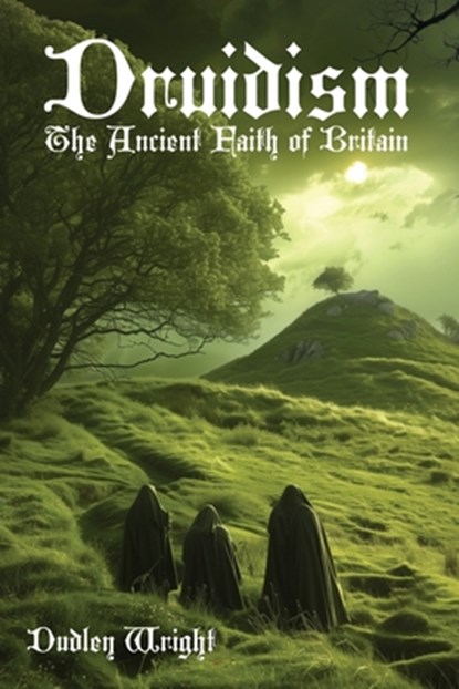 Druidism: The Ancient Faith of Britain, Dudley Wright - Paperback - 9781608643110