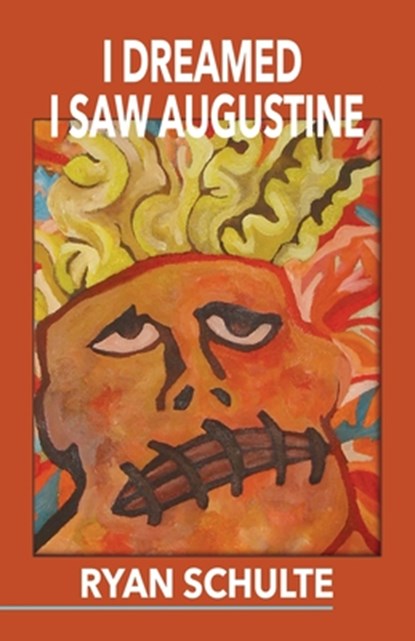 I Dreamed I Saw Augustine, Ryan Schulte - Paperback - 9781608644230