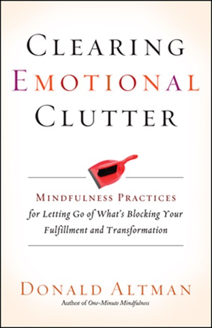 Clearing Emotional Clutter, Donald Altman - Paperback - 9781608683642