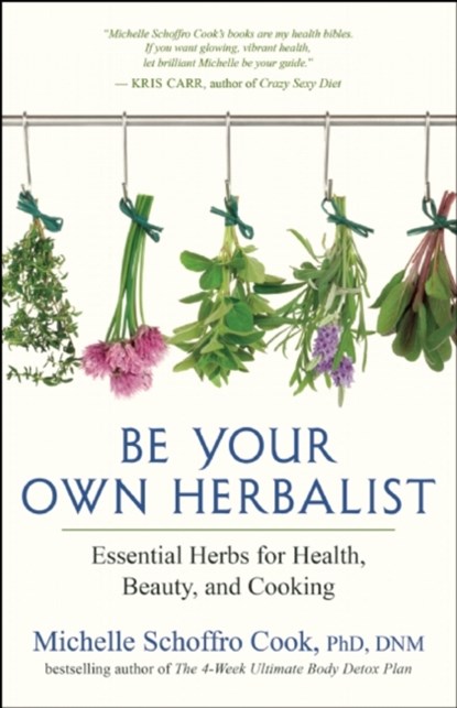 Be Your Own Herbalist, Michelle Schroffro Cook - Paperback - 9781608684243