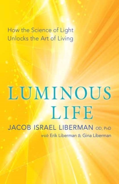 Luminous Life, Jacob Israel Liberman ; Gina Liberman - Paperback - 9781608685172
