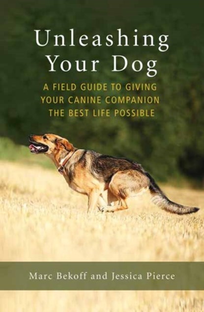 Unleashing Your Dog, Marc Bekoff ; Jessica Pierce - Paperback - 9781608685424
