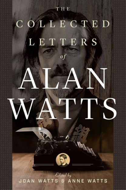 The Collected Letters of Alan Watts, Alan Watts ; Anne - Paperback - 9781608686087