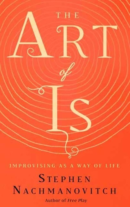 The Art of Is, Stephen Nachmanovitch - Paperback - 9781608686155