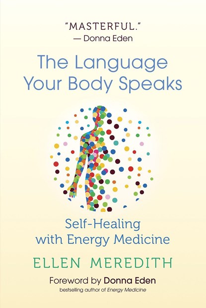 The Language Your Body Speaks, Ellen Meredith ; Donna Eden - Paperback - 9781608686759