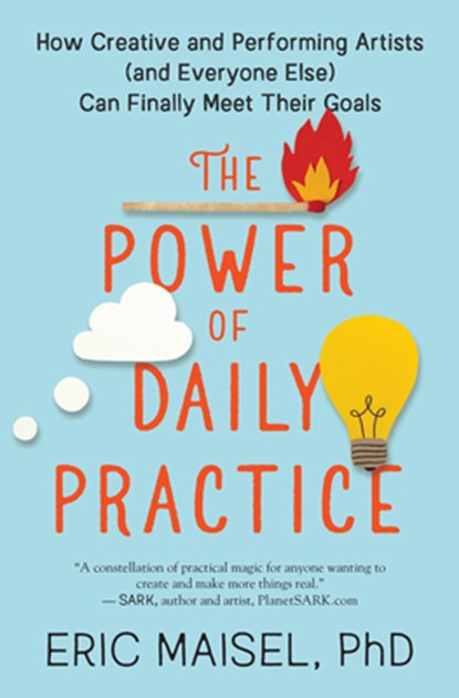 The Power of Daily Practice, Eric Maisel - Paperback - 9781608687060