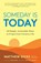 Someday Is Today, Matthew Dicks - Paperback - 9781608687503