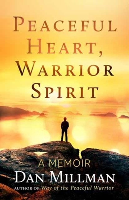 Peaceful Heart, Warrior Spirit, Dan Millman - Paperback - 9781608687909