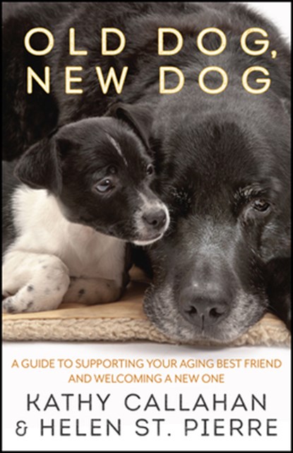 Old Dog, New Dog, Kathy Callahan ; Helen St. Pierre - Paperback - 9781608689965