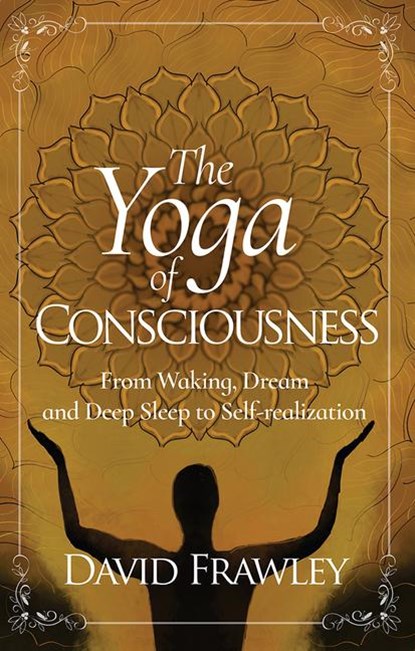 The Yoga of Consciousness, David Frawley - Paperback - 9781608692385
