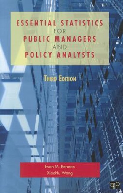 Essential Statistics for Public Managers and Policy Analysts, BERMAN,  Evan M., Ph.D. ; Wang, Xiaohu, Ph.D. - Paperback - 9781608716777