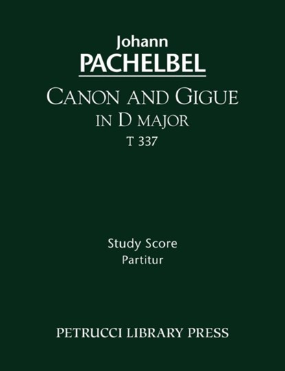 Canon and Gigue in D major, T 337 - Study score, Johann Pachelbel - Paperback - 9781608740802