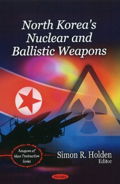 North Korea's Nuclear and Ballistic Weapons, HOLDEN,  Simon R. - Paperback - 9781608768448