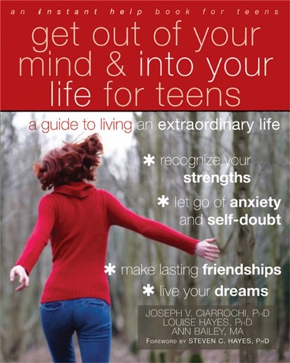 Get Out of Your Mind and Into Your Life for Teens, Joseph Ciarrochi - Paperback - 9781608821938