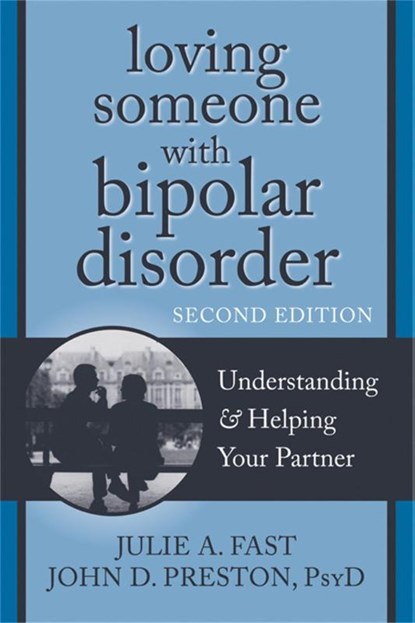 Loving Someone with Bipolar Disorder, Second Edition, John D Preston ; Julie A. Fast - Paperback - 9781608822195