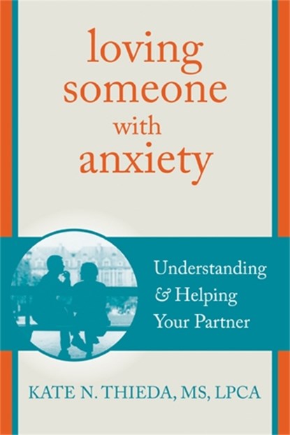 Loving Someone with Anxiety, Kate N. Thieda - Paperback - 9781608826117