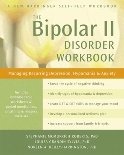 Bipolar II Disorder Workbook, Stephanie McMurrich Roberts ; Louisa Grandin Sylvia ; Noreen A. Reilly-Harrington - Paperback - 9781608827664