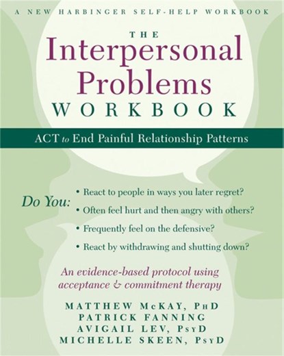 The Interpersonal Problems Workbook, Matthew McKay ; Patrick Fanning - Paperback - 9781608828364